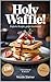 Holy Waffle einfache Rezepte grosser Geschmack: Holy Waffle! ist ein ultimatives Waffelbuch mit 150 kreativen Rezepten