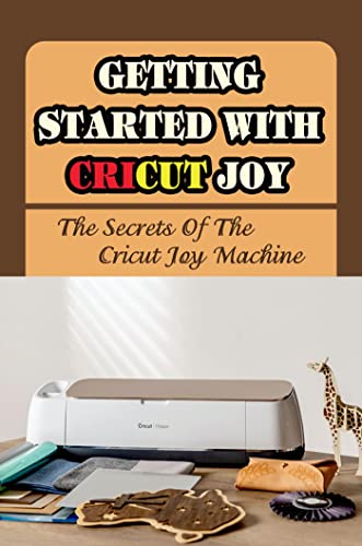 Getting Started With Cricut Joy: The Secrets Of The Cricut