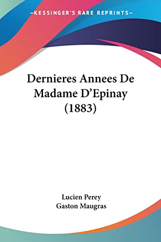 Dernieres Annees De Madame D'Epinay (1883) (French Edition)
