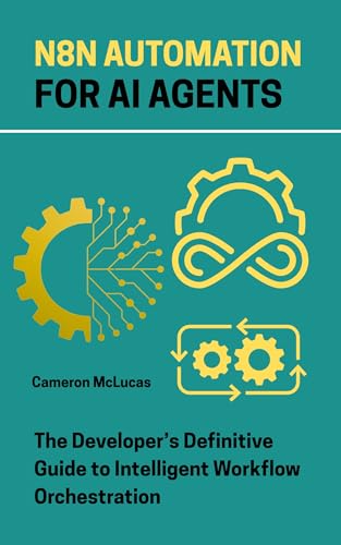 n8n Automation for AI Agents: The Developer’s Definitive Guide to...