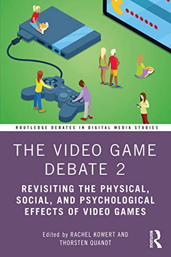 The Video Game Debate 2: Revisiting the Physical, Social, and Psychological Effects of Video Games (Routledge Debates in Digital Media Studies) (English Edition)