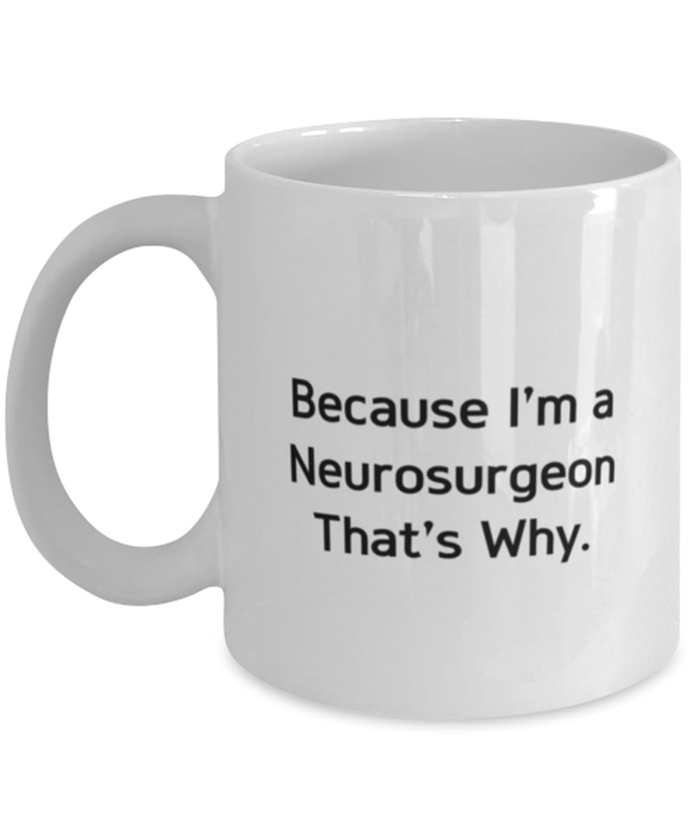 Fun Neurosurgeon Gifts, Because I'm a Neurosurgeon That's Why, Birthday 11oz 15oz Mug For Neurosurgeon from Colleagues, Unique neurosurgeon gifts, Gifts for neurosurgeons, Neurosurgeon gift ideas,
