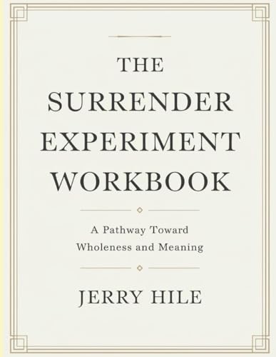 The Surrender Experiment Workbook: A Pathway Toward Wholeness and Meaning