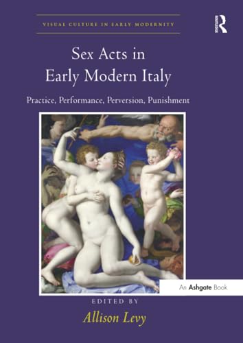 Sex Acts in Early Modern Italy: Practice, Performance, Perversion, Punishment (Visual Culture in Early Modernity) für 70,70 EUR (-8%) statt 77,03 EUR bei amazon.de Bild: Sex Acts in Early Modern Italy: Practice, Performance, Perversion, Punishment (Visual Culture in Early Modernity) für 70,70 EUR (-8%) statt 77,03 EUR bei amazon.de