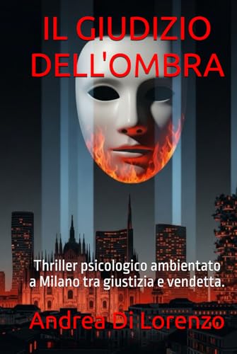 IL GIUDIZIO DELL'OMBRA: Thriller psicologico ambientato a Milano tra giustizia e vendetta.