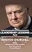 Winston Churchill: Leadership Lessons: The remarkable teachings from the Last Lion