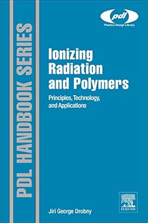 Ionizing Radiation Applications for Polymers: Principles, Technology, and Applications book cover