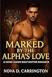 Marked by the Alpha’s Love : A Fated-Mates Wolf Shifter Romance (The Eternal Bonds Book 15)