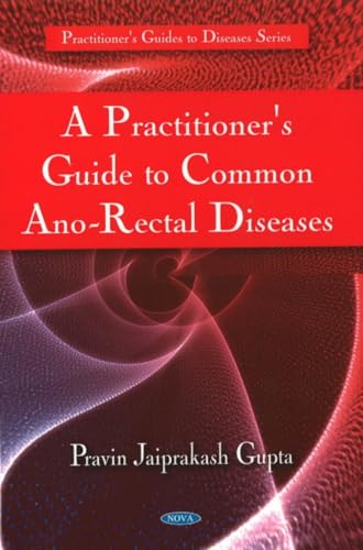 A Practitioner's Guide to Common Ano-Rectal Diseases (Practitioner's Guides to Diseases)