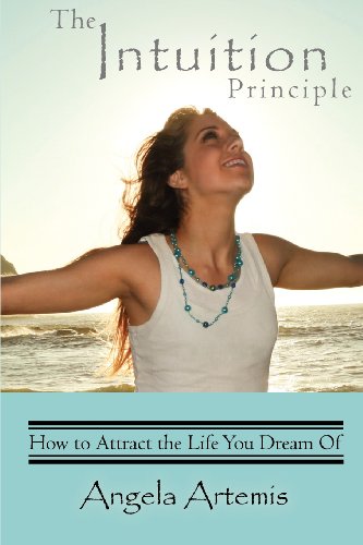The Intuition Principle: How to Attract the Life You Dream of The Intuition Principle: How to Attract the Life You Dream of