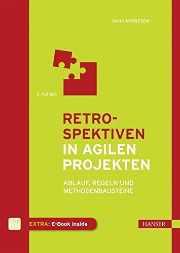 Retrospektiven in agilen Projekten: Ablauf, Regeln und Methodenbausteine Retrospektiven in agilen Projekten: Ablauf, Regeln und Methodenbausteine