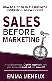 Sales Before Marketing: How to ride to small business success on a low budget