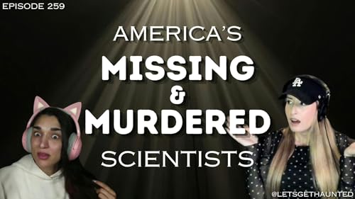 Episode 259: America's Missing & Murdered Scientists