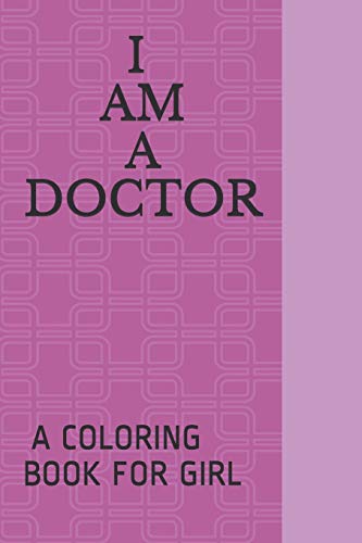 I AM A Doctor: A Coloring Book FOR GIRL
