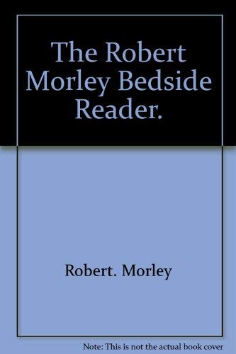 The Robert Morley bedside reader