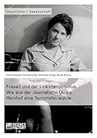 Frauen Und Der Linksterrorismus. Wie Aus Der Journalistin Ulrike Meinhof Eine Terroristin Wurde 3956879228 Book Cover