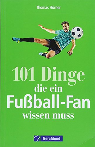 Télécharger 101 Dinge, die ein Fußball-Fan wissen muss PDF