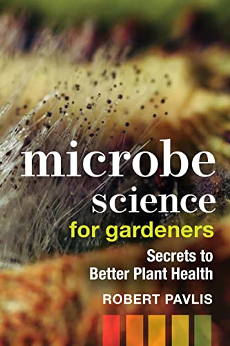 Microbe Science for Gardeners: Secrets to Better Plant Health (Garden Science Series, 4)