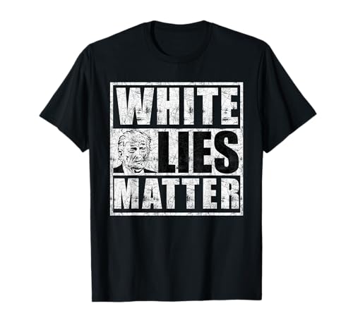 Image of White lies matter anti Donald Trump T-Shirt