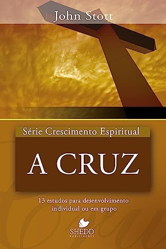 Série crescimento espiritual – vol. 15 – a cruz: 13 estudos para desenvolvimento individual ou em grupo: