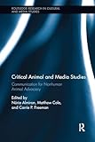 Critical Animal and Media Studies (Routledge Research in Cultural and Media Studies)