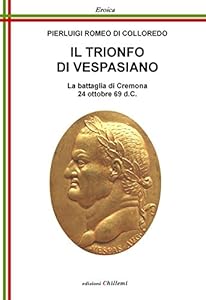 Vedi scheda su Amazon Il trionfo di Vespasiano. La battaglia di Cremona 24 ottobre 69 d. C.