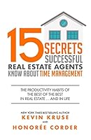 15 Secrets Successful Real Estate Agents Know About Time Management: The Productivity Habits of the Best of the Best in Real Estate ... and in Life 173309640X Book Cover