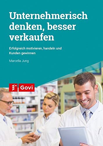Preisvergleich Produktbild Unternehmerisch denken, besser verkaufen: Erfolgreich motivieren, handeln und Kunden gewinnen (Govi)