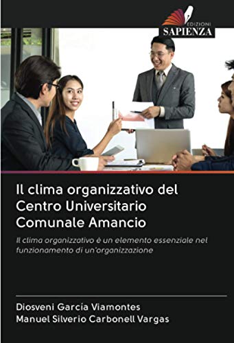 Il clima organizzativo del Centro Universitario Comunale Amancio: Il clima organizzativo è un elemento essenziale nel funzionamento di un'organizzazione
