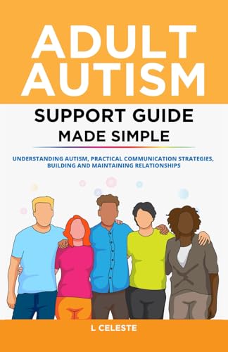 Adult Autism Support Guide Made Simple: Understanding Autism, Practical Communication