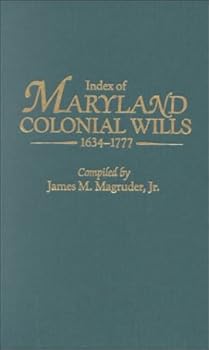 Index of Maryland Colonial Wills, 1634-1777, in the Hall Records in Annapolis, MD