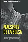  MAESTROS DE LA BOLSA: Metodología, estrategias y operaciones exitosas de los mejores inversores de todos los tiempos