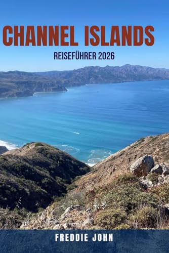 CHANNEL ISLANDS REISEFÜHRER 2026: Ihr umfassender Reiseplaner – Reiseziele, Aktivitäten, Top-Hotels, Transporttipps, Wanderrouten, historische ... Spartipps. Jersey & Guernsey + Sark & Herm
