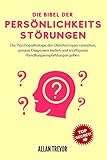 Die Bibel der Persönlichkeitsstörungen: Die Psychopathologie der Gleichaltrigen verstehen, genaue Diagnosen stellen und intelligente Handlungsempfehlungen geben (Persönlichkeitsstörungen erklärt 1)