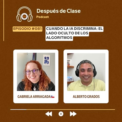 #081 Cuando la IA discrimina: el lado oculto de los algoritmos | Gabriela Arriagada 🇨🇱