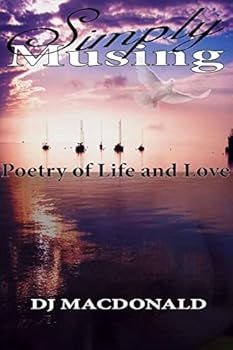 Simply Musing: Poetry of Life and Love