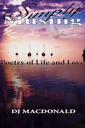 Simply Musing: Poetry of Life and Love 1516835077 Book Cover