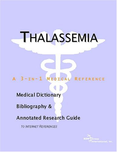 Thalassemia: A Medical Dictionary, Bibliography, And Annotated Research Guide To Internet References