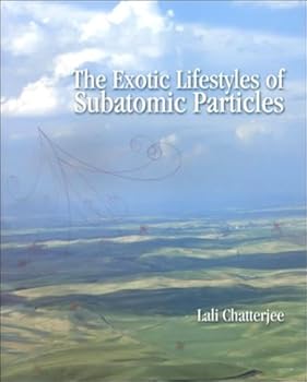 Paperback EXOTIC LIFESTYLES OF SUB-ATOMIC PARTICLES Book
