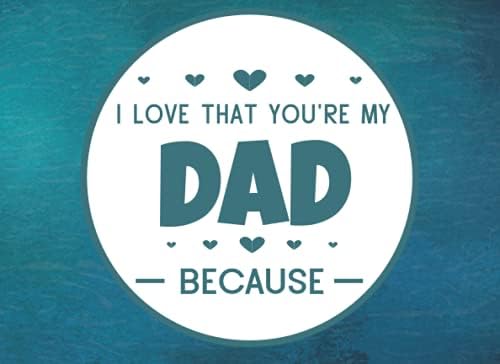 I Love That You're My Dad: Prompted Fill In Blank I Love You Book for Fathers; Gift Book for Dad; Things I Love About You Book for Dad, Dad Appreciation Book, Fill in I Love Book from Daughter or Son