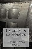 La cosa en la morgue (Spanish Edition)
