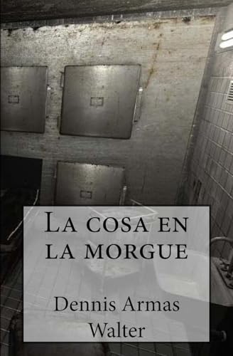 La cosa en la morgue (Spanish Edition)