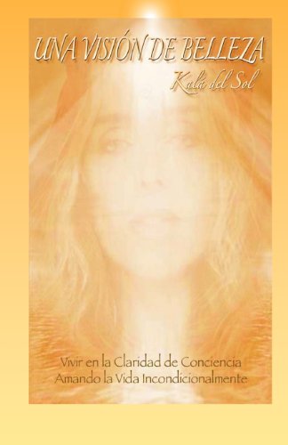 Una Vision de Belleza: Vivir en la Claridad de Conciencia Amando la VI