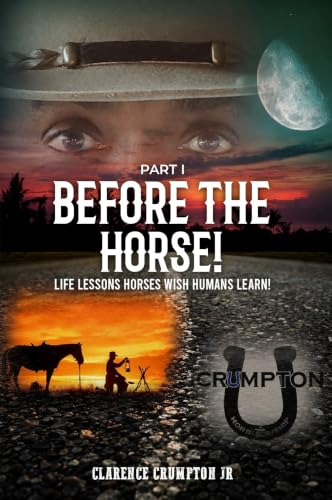 Before The Horse (Part I): Life lessons horses wish humans learn!