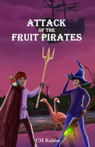 Attack of The Fruit Pirates: A Joe Wizard's Traveling Castle Adventure