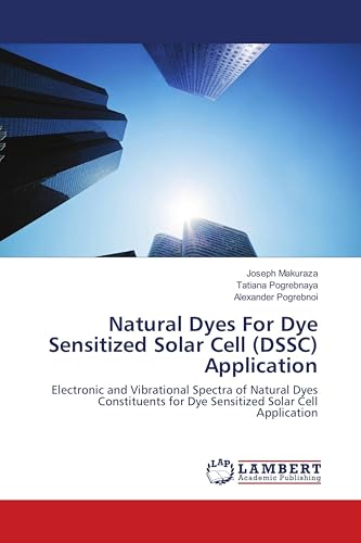 Natural Dyes For Dye Sensitized Solar Cell (DSSC) Application: Electronic and Vibrational Spectra of Natural Dyes Constituents for Dye Sensitized Solar Cell...