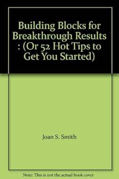 Paperback Building Blocks for Breakthrough Results : (Or 52 Hot Tips to Get You Started) Book
