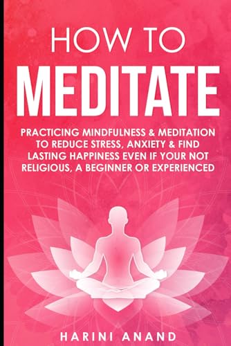 How to Meditate: Practicing Mindfulness & Meditation to Reduce Stress,