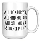 Funny Insurance Agent Mug – I Will Find You and Sell You a Policy – Great Gift for Insurance Sales Pros – 15oz White Ceramic Coffee Cup