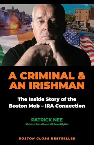 A Criminal and An Irishman: The Inside Story of the Boston Mob-IRA Connection